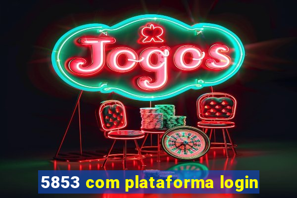 5853 com plataforma login